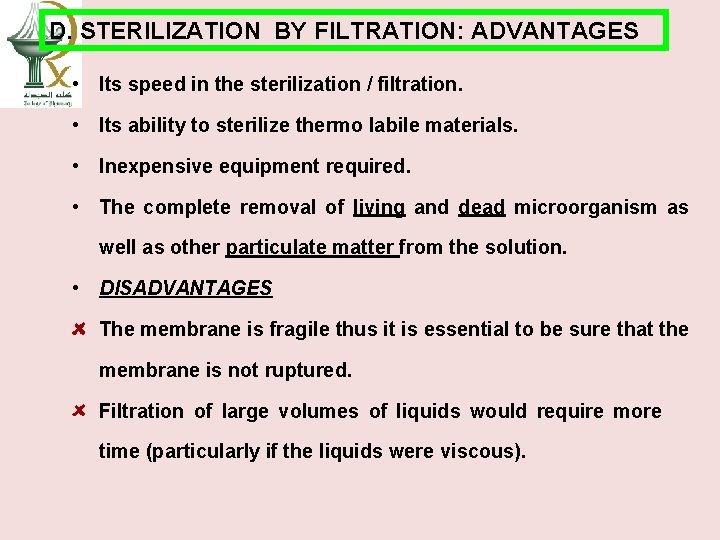 D. STERILIZATION BY FILTRATION: ADVANTAGES • Its speed in the sterilization / filtration. •
