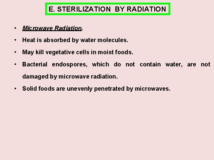 E. STERILIZATION BY RADIATION • Microwave Radiation. • Heat is absorbed by water molecules.