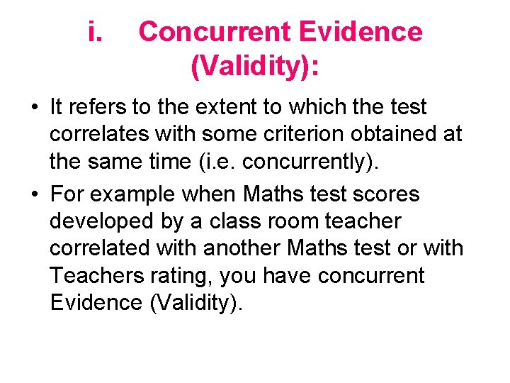 i. Concurrent Evidence (Validity): • It refers to the extent to which the test