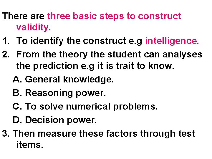 There are three basic steps to construct validity. 1. To identify the construct e.