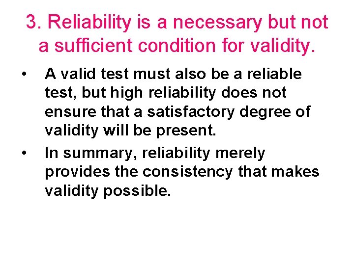 3. Reliability is a necessary but not a sufficient condition for validity. • •