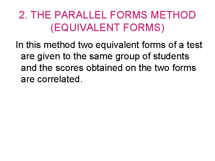 2. THE PARALLEL FORMS METHOD (EQUIVALENT FORMS) In this method two equivalent forms of