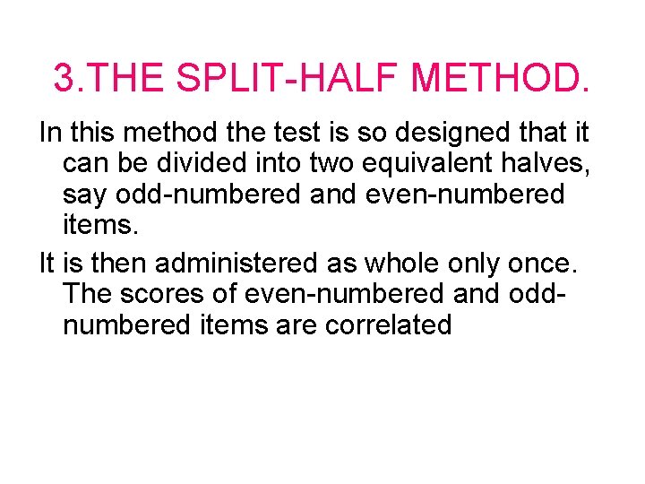 3. THE SPLIT-HALF METHOD. In this method the test is so designed that it