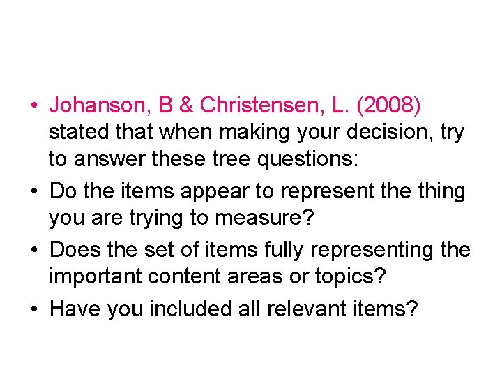  • Johanson, B & Christensen, L. (2008) stated that when making your decision,