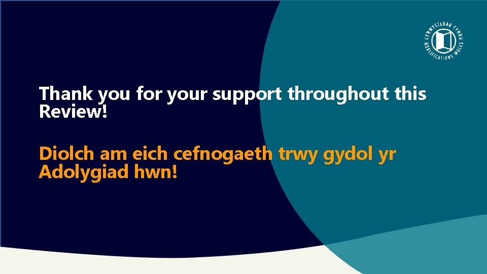 Thank you for your support throughout this Review! Diolch am eich cefnogaeth trwy gydol