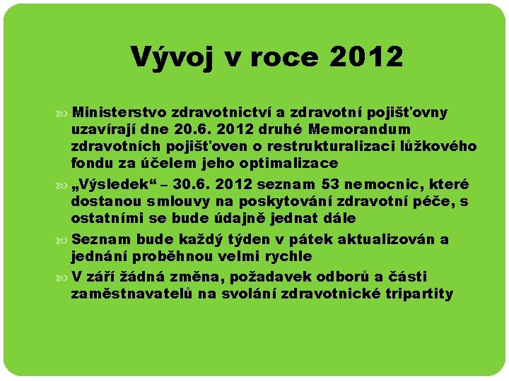 Vývoj v roce 2012 Ministerstvo zdravotnictví a zdravotní pojišťovny uzavírají dne 20. 6. 2012