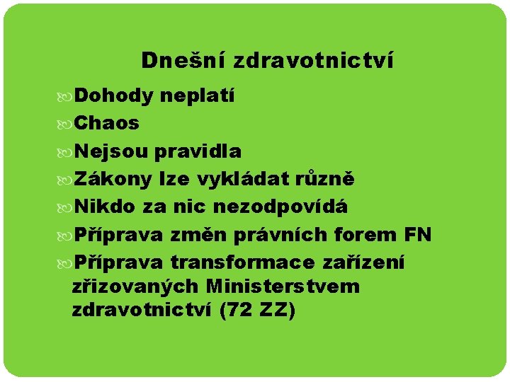 Dnešní zdravotnictví Dohody neplatí Chaos Nejsou pravidla Zákony lze vykládat různě Nikdo za nic