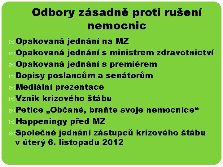 Odbory zásadně proti rušení nemocnic Opakovaná jednání na MZ Opakovaná jednání s ministrem zdravotnictví