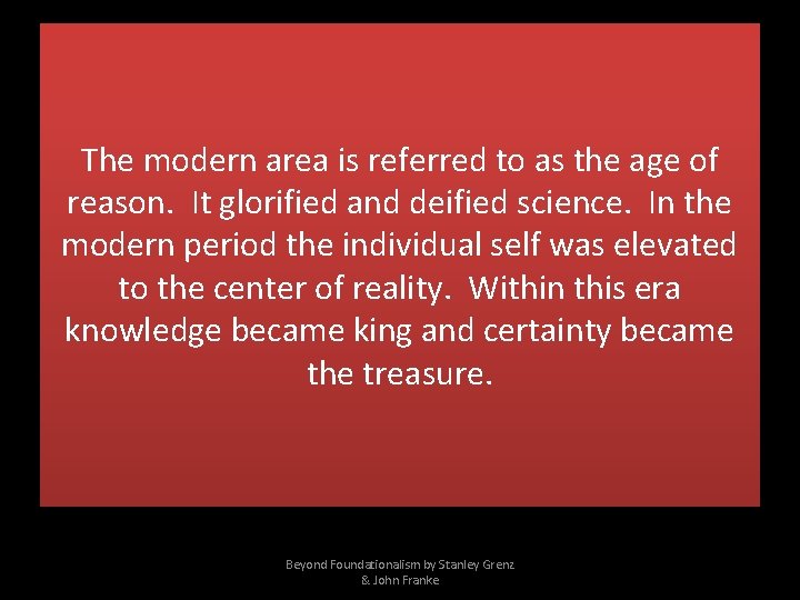 The modern area is referred to as the age of reason. It glorified and