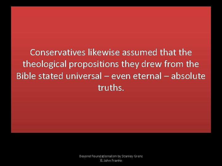 Conservatives likewise assumed that theological propositions they drew from the Bible stated universal –