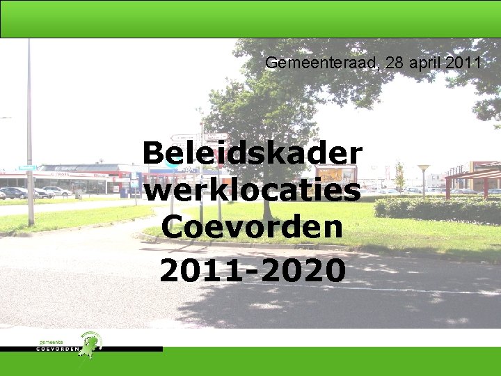 Gemeenteraad, 28 april 2011 Beleidskader werklocaties Coevorden 2011 -2020 