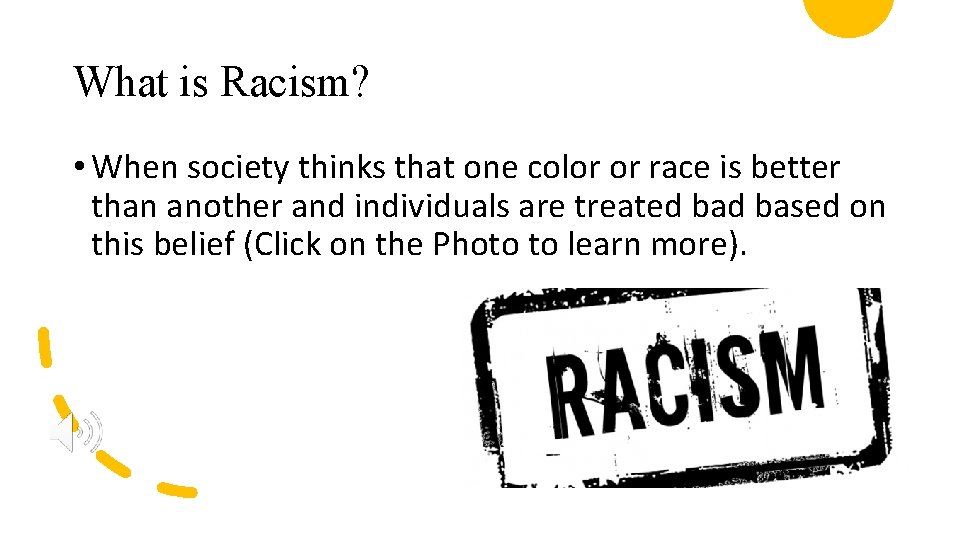 What is Racism? • When society thinks that one color or race is better