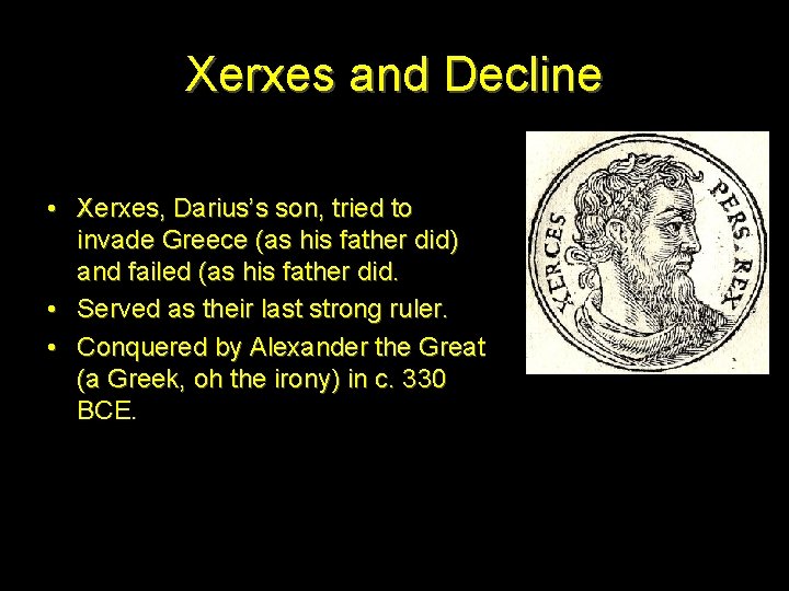 Xerxes and Decline • Xerxes, Darius’s son, tried to invade Greece (as his father