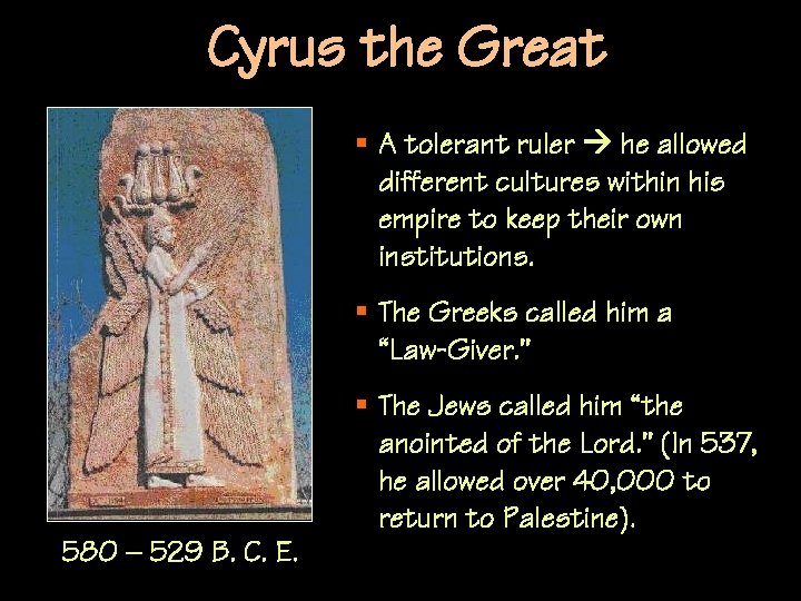 Cyrus the Great § A tolerant ruler he allowed different cultures within his empire