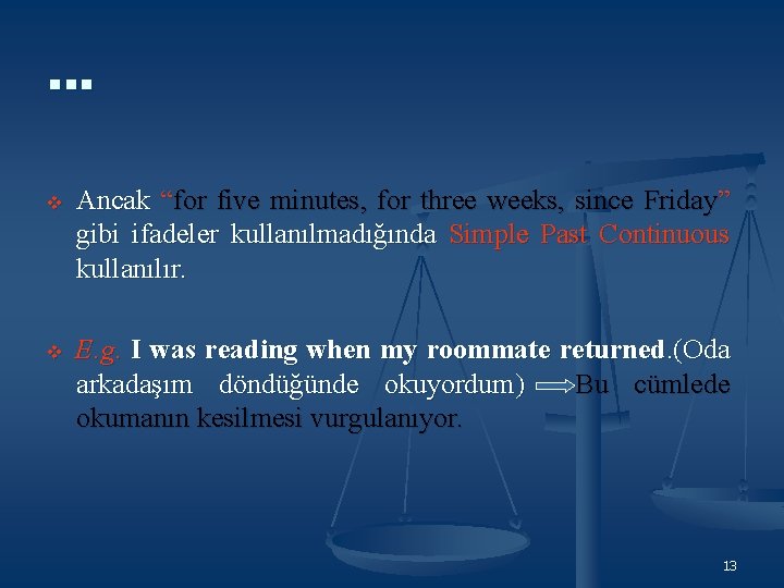 … v Ancak “for five minutes, for three weeks, since Friday” gibi ifadeler kullanılmadığında … v Ancak “for five minutes, for three weeks, since Friday” gibi ifadeler kullanılmadığında