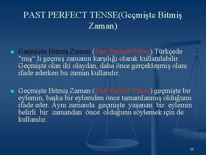 PAST PERFECT TENSE(Geçmişte Bitmiş Zaman) n Geçmişte Bitmiş Zaman (Past Perfect Tense) Türkçede "miş“ PAST PERFECT TENSE(Geçmişte Bitmiş Zaman) n Geçmişte Bitmiş Zaman (Past Perfect Tense) Türkçede "miş“