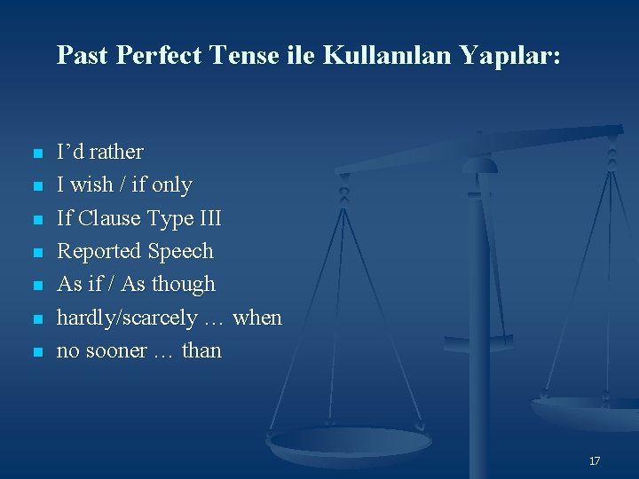 Past Perfect Tense ile Kullanılan Yapılar: n n n n I’d rather I wish Past Perfect Tense ile Kullanılan Yapılar: n n n n I’d rather I wish