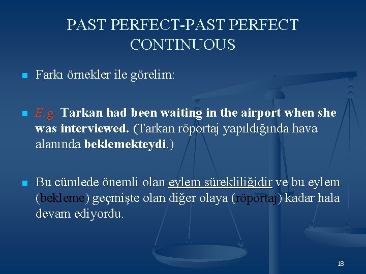 PAST PERFECT-PAST PERFECT CONTINUOUS n Farkı örnekler ile görelim: n E. g. Tarkan had PAST PERFECT-PAST PERFECT CONTINUOUS n Farkı örnekler ile görelim: n E. g. Tarkan had
