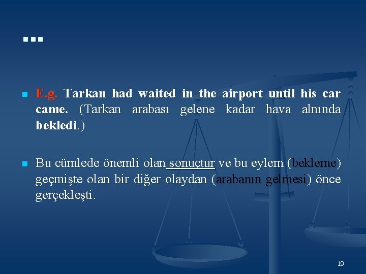 … n E. g. Tarkan had waited in the airport until his car came. … n E. g. Tarkan had waited in the airport until his car came.