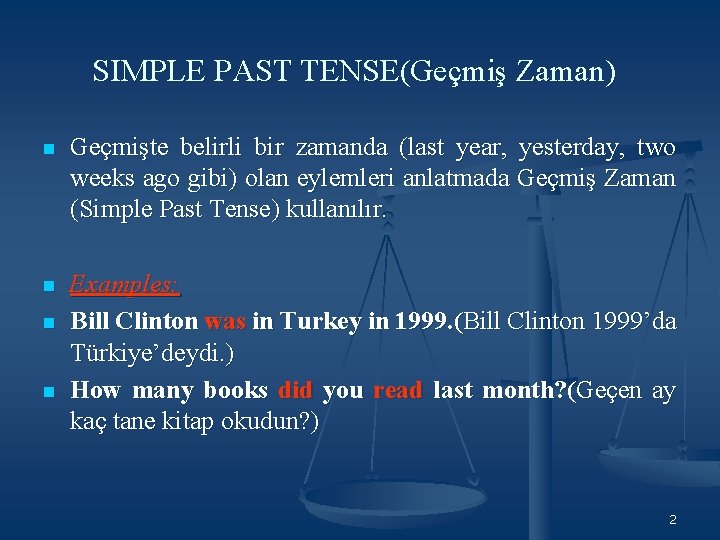 SIMPLE PAST TENSE(Geçmiş Zaman) n Geçmişte belirli bir zamanda (last year, yesterday, two weeks SIMPLE PAST TENSE(Geçmiş Zaman) n Geçmişte belirli bir zamanda (last year, yesterday, two weeks
