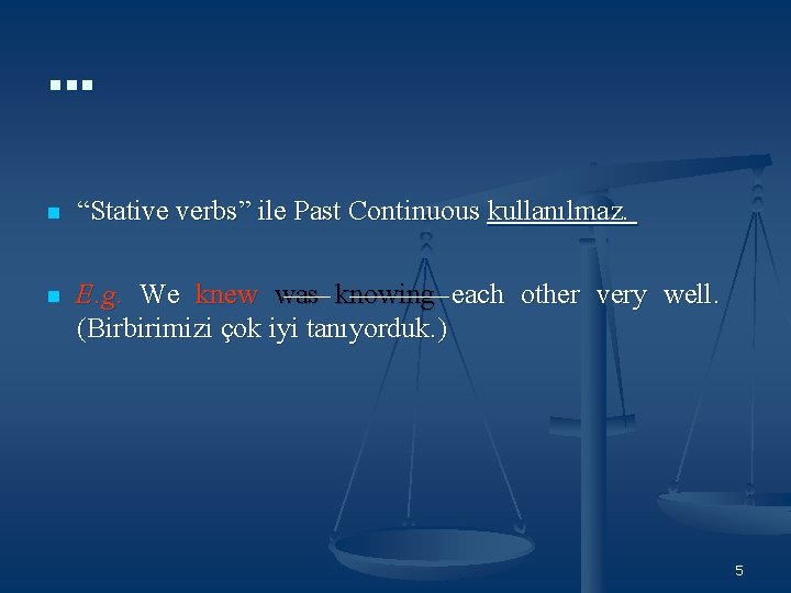 … n “Stative verbs” ile Past Continuous kullanılmaz. n E. g. We knew was … n “Stative verbs” ile Past Continuous kullanılmaz. n E. g. We knew was