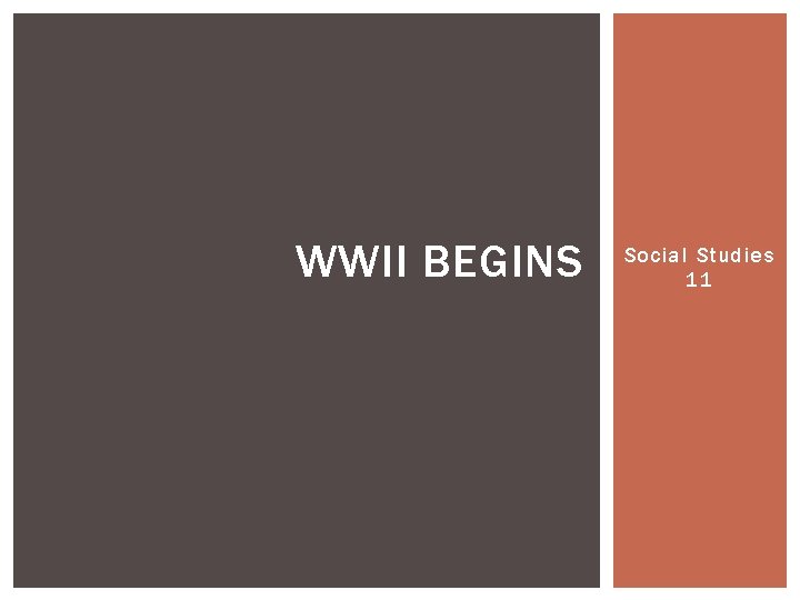 WWII BEGINS Social Studies 11 
