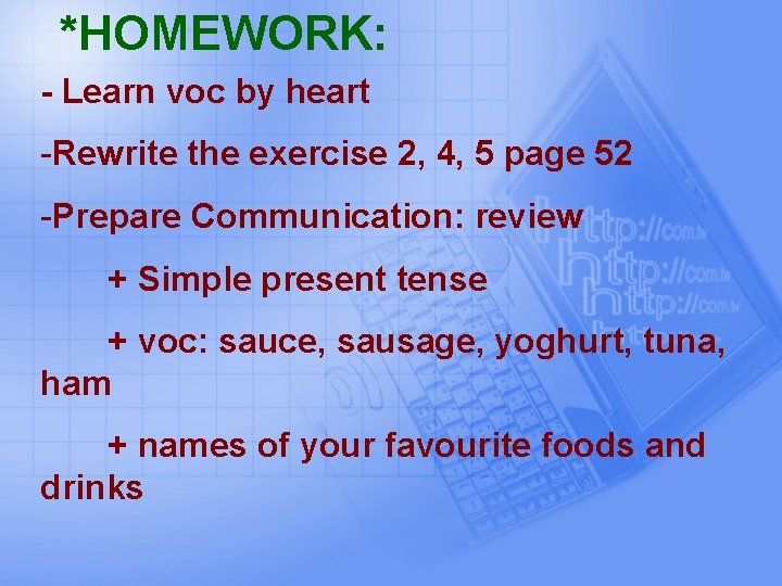 *HOMEWORK: - Learn voc by heart -Rewrite the exercise 2, 4, 5 page 52