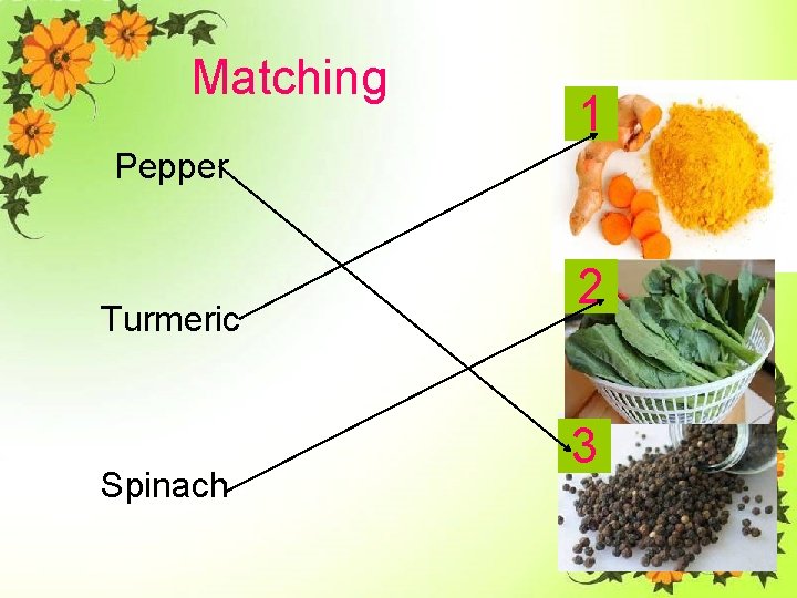 Matching 1 Pepper Turmeric Spinach 2 3 