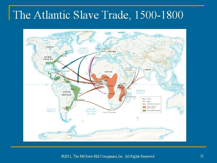 The Atlantic Slave Trade, 1500 -1800 © 2011, The Mc. Graw-Hill Companies, Inc. All