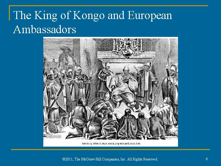 The King of Kongo and European Ambassadors © 2011, The Mc. Graw-Hill Companies, Inc.