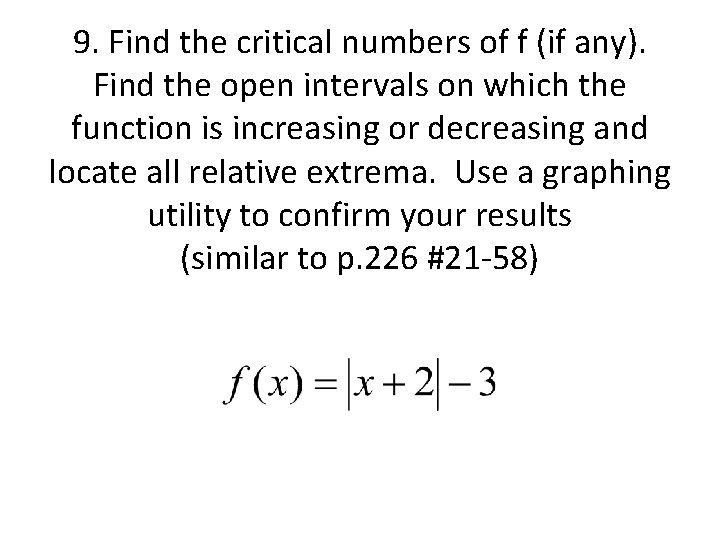 9. Find the critical numbers of f (if any). Find the open intervals on