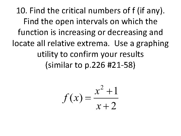 10. Find the critical numbers of f (if any). Find the open intervals on