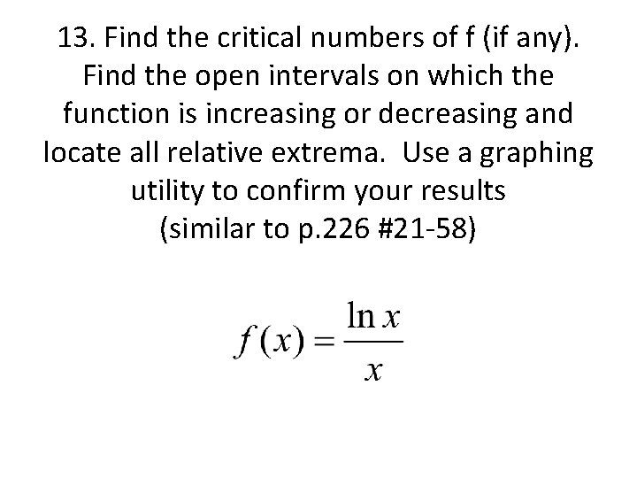 13. Find the critical numbers of f (if any). Find the open intervals on
