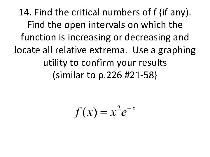 14. Find the critical numbers of f (if any). Find the open intervals on