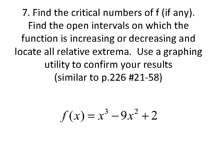 7. Find the critical numbers of f (if any). Find the open intervals on