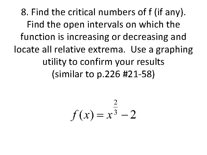 8. Find the critical numbers of f (if any). Find the open intervals on