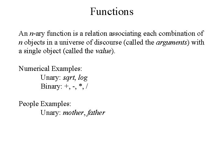 Functions An n-ary function is a relation associating each combination of n objects in Functions An n-ary function is a relation associating each combination of n objects in