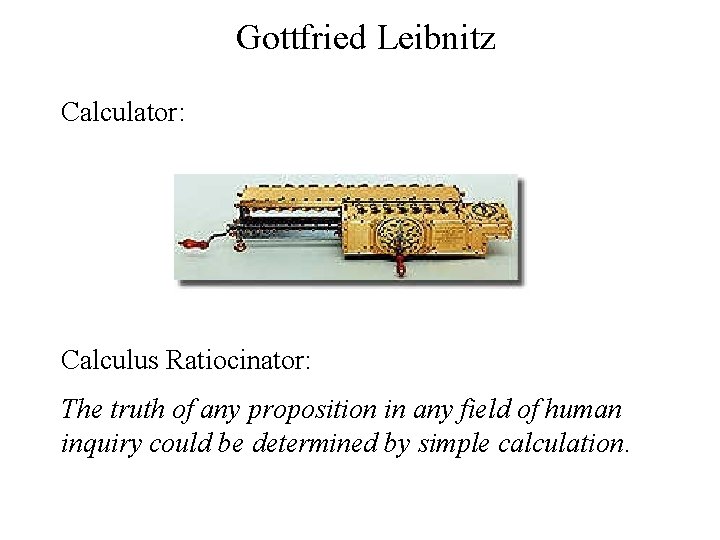 Gottfried Leibnitz Calculator: Calculus Ratiocinator: The truth of any proposition in any field of Gottfried Leibnitz Calculator: Calculus Ratiocinator: The truth of any proposition in any field of
