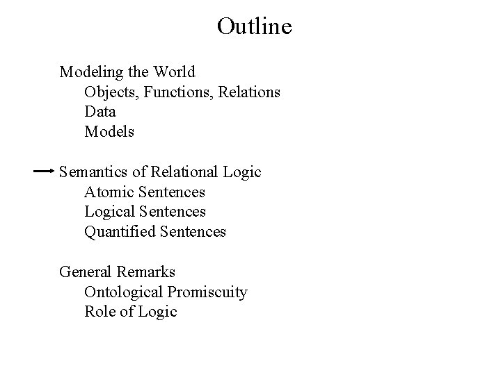 Outline Modeling the World Objects, Functions, Relations Data Models Semantics of Relational Logic Atomic Outline Modeling the World Objects, Functions, Relations Data Models Semantics of Relational Logic Atomic