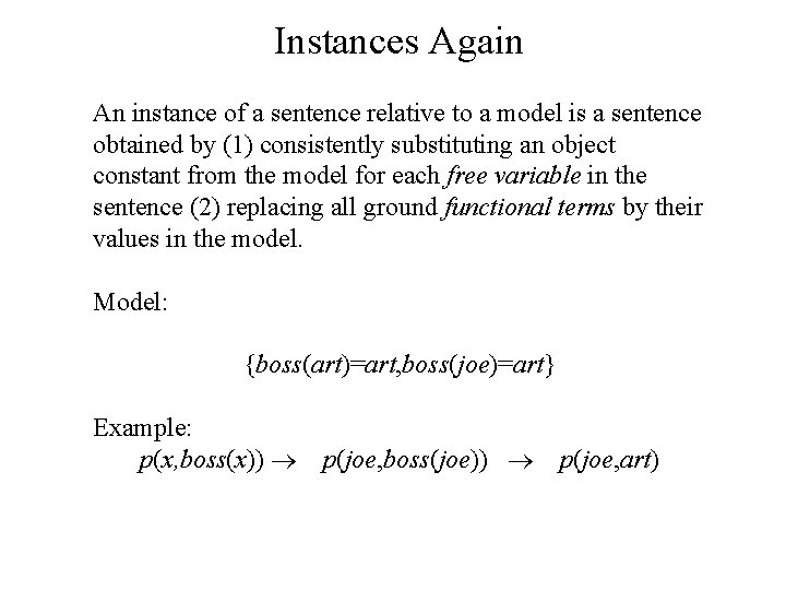 Instances Again An instance of a sentence relative to a model is a sentence Instances Again An instance of a sentence relative to a model is a sentence
