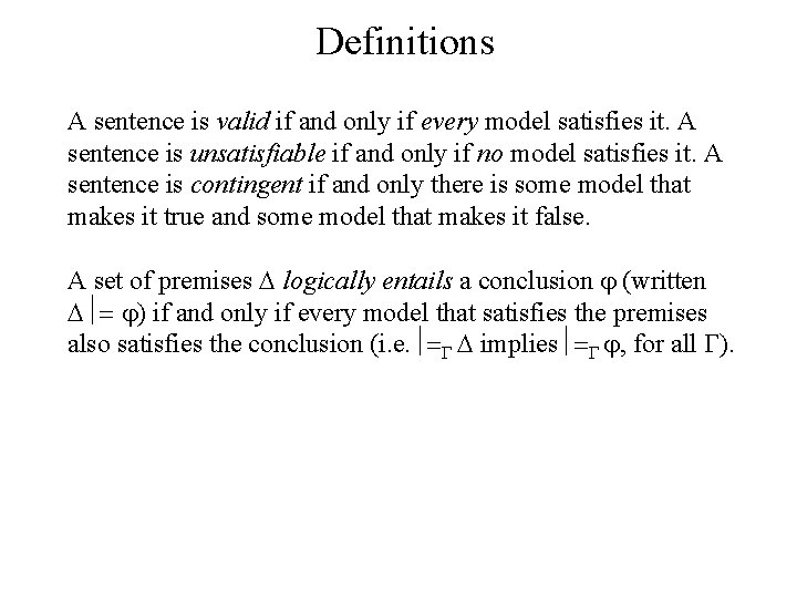 Definitions A sentence is valid if and only if every model satisfies it. A Definitions A sentence is valid if and only if every model satisfies it. A