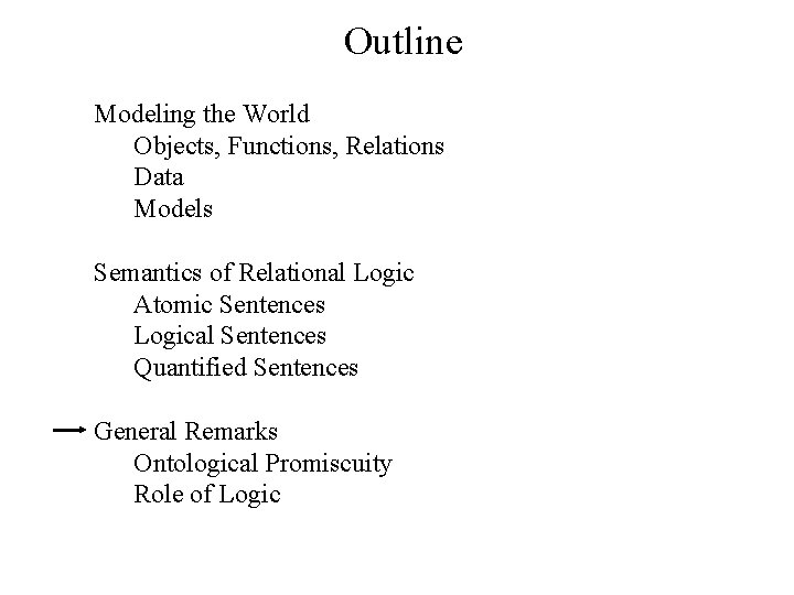 Outline Modeling the World Objects, Functions, Relations Data Models Semantics of Relational Logic Atomic Outline Modeling the World Objects, Functions, Relations Data Models Semantics of Relational Logic Atomic