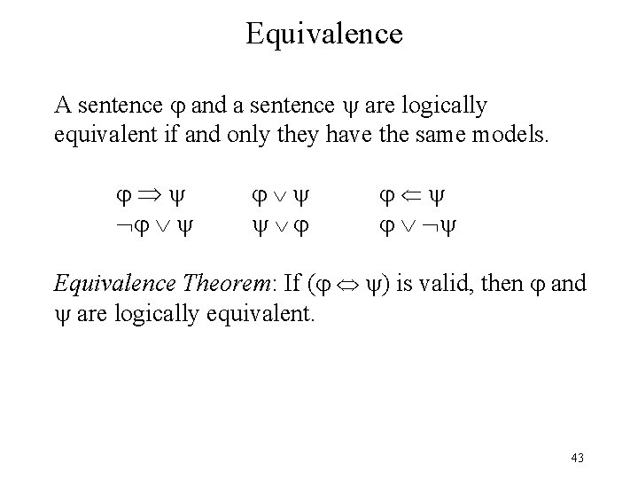 Equivalence A sentence and a sentence are logically equivalent if and only they have Equivalence A sentence and a sentence are logically equivalent if and only they have