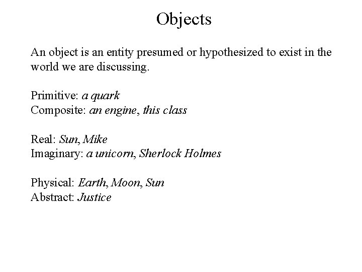 Objects An object is an entity presumed or hypothesized to exist in the world Objects An object is an entity presumed or hypothesized to exist in the world