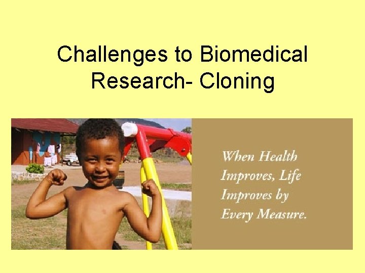 Challenges to Biomedical Research- Cloning 