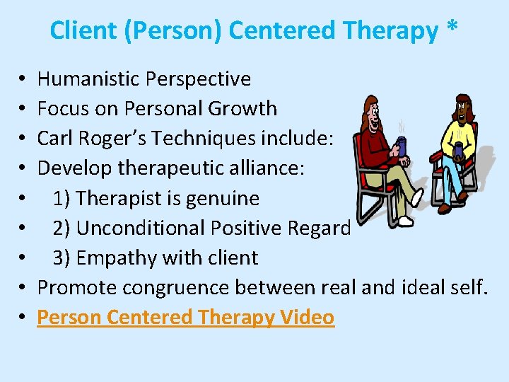 Client (Person) Centered Therapy * • • • Humanistic Perspective Focus on Personal Growth