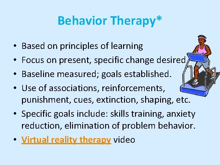 Behavior Therapy* Based on principles of learning Focus on present, specific change desired Baseline