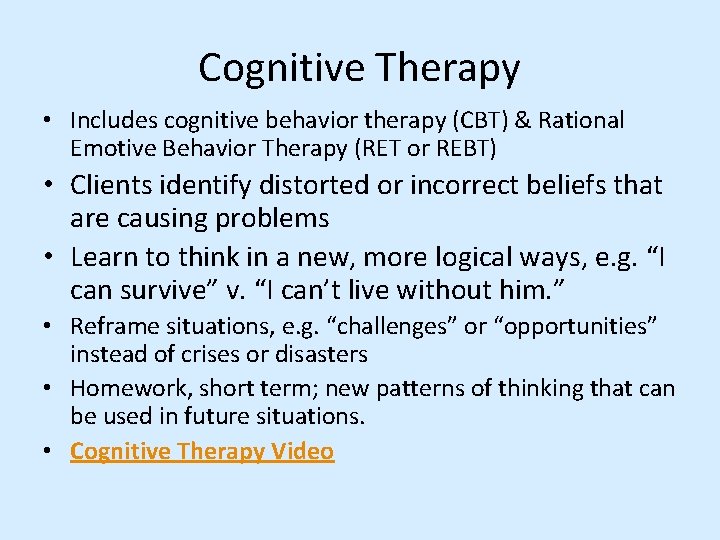 Cognitive Therapy • Includes cognitive behavior therapy (CBT) & Rational Emotive Behavior Therapy (RET