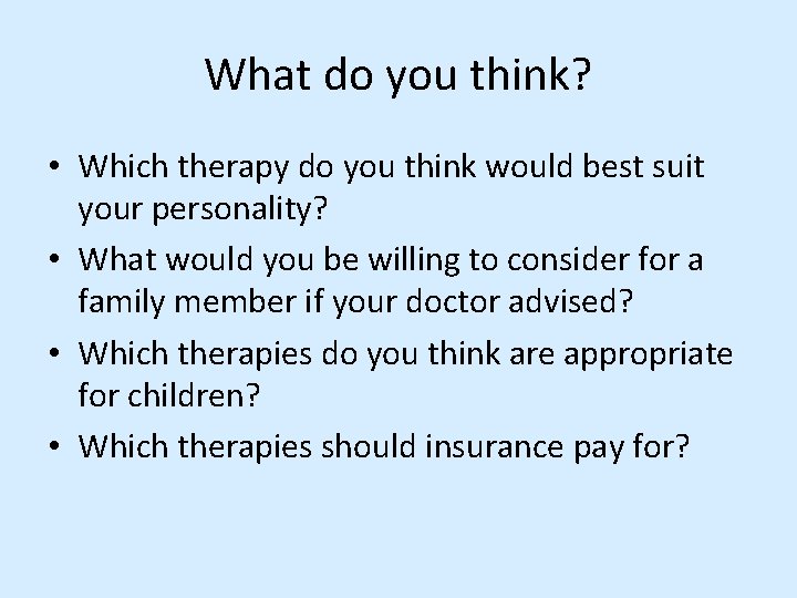 What do you think? • Which therapy do you think would best suit your