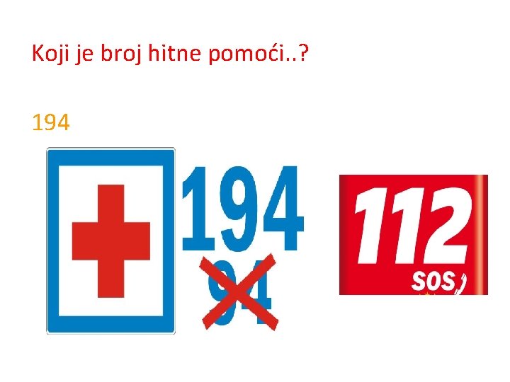 Koji je broj hitne pomoći. . ? 194 